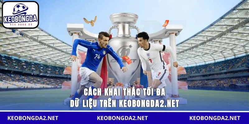 Cách khai thác tối đa dữ liệu trên keobongda2.net