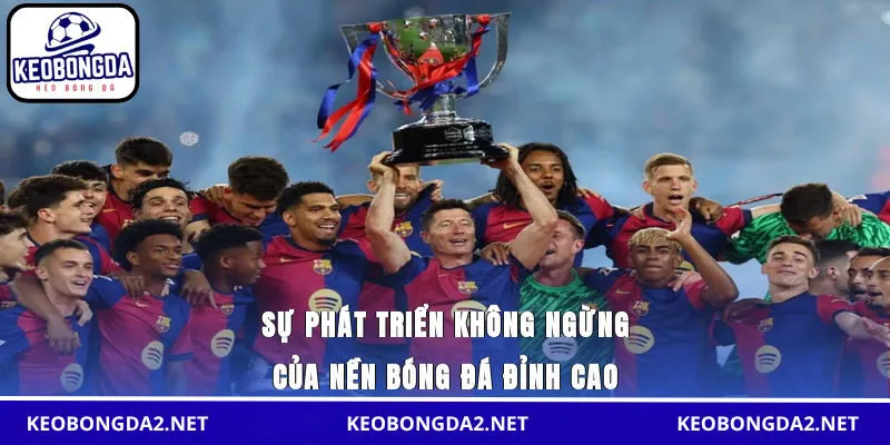 Sự phát triển không ngừng của nền bóng đá đỉnh cao