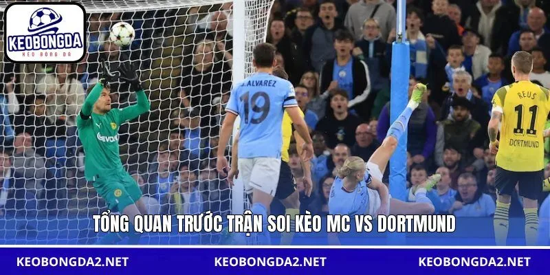 Tổng quan trước trận soi kèo MC vs Dortmund