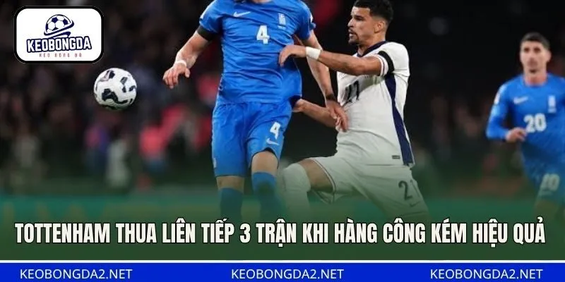 Tottenham thua liên tiếp 3 trận khi hàng công kém hiệu quả 